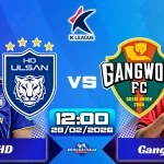 Ulsan HD đối đầu Gangwon FC, 12h00 ngày 28022026