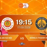Công An Hà Nội đối đầu Đông Á Thanh Hoá, 19h15 ngày 17/05/2026
