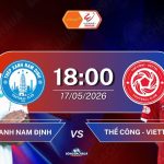 Thép Xanh Nam Định đối đầu Thể Công - Viettel, 18h00 ngày 17/05/2026