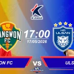 Gangwon FC đối đầu Ulsan HD, 17h00 ngày 17/05/2026