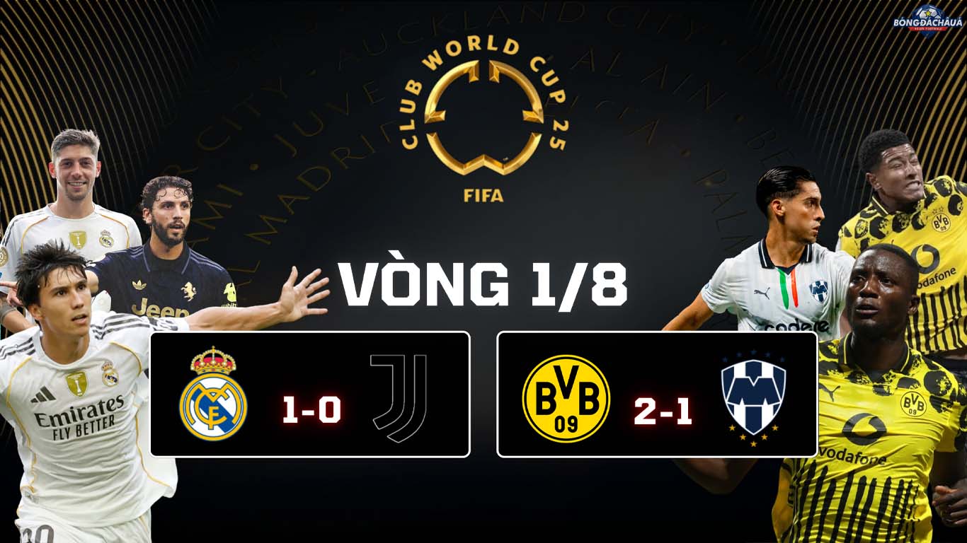 Kết Quả Vòng 18 FIFA Club World Cup 2025 Real Madrid 1-0 Juventus, Dortmund 2-1 Monterrey