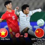 U23 Việt Nam 0-3 U23 Trung Quốc