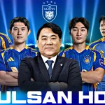 Ulsan HD Trước Thềm K League 2026: Hành Trình Tái Thiết Sau Mùa Giải Ác Mộng