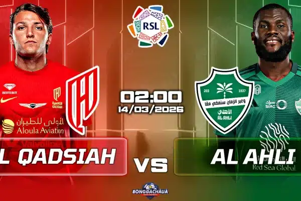 Al Qadsiah  đối đầu Al Ahli Saudi, 2h00 ngày 14/03/2026