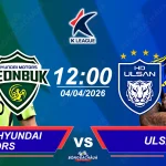 Jeonbuk Hyundai Motors đối đầu Ulsan HD, 12h00 ngày 04042026